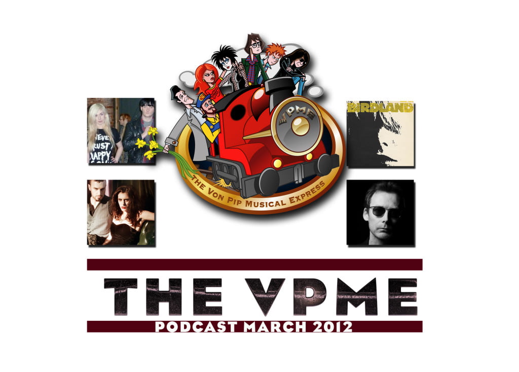 The Von Pip Musical Express Podcast -Episode 11 - March 2012 12 The VPME | The Von Pip Musical Express Podcast -Episode 11 - March 2012  1