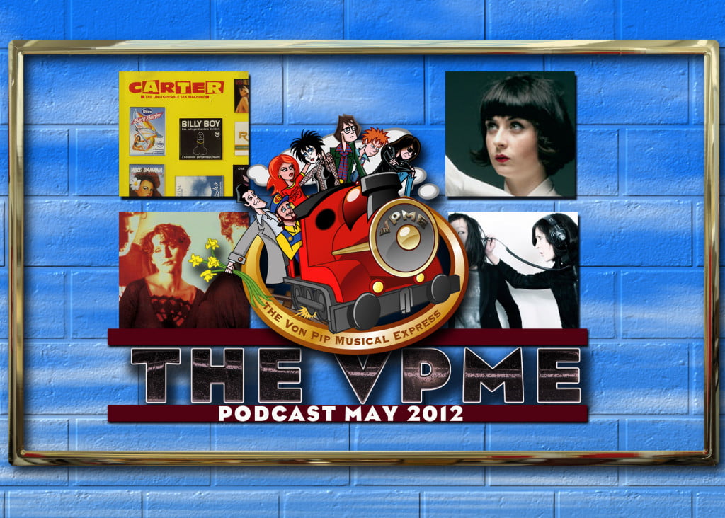 The VPME | The Von Pip Musical Express Podcast - May 2012 - Episode 13