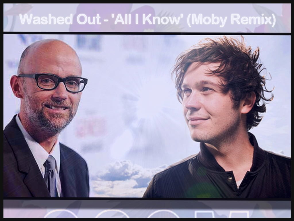 The VPME | Track Of The Day - Washed Out - 'All I Know' (Moby Remix)