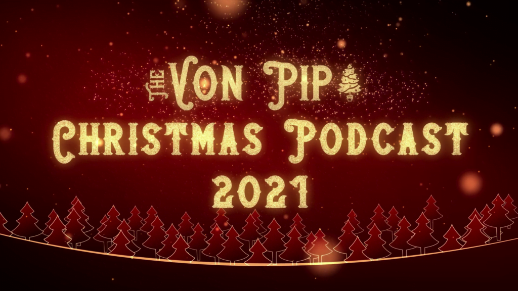The VPME | The Von Pip Christmas Podcast 2021