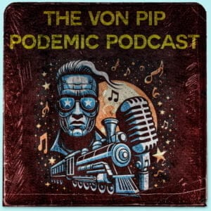 Podcasts 10 The Von Pip Podemic Podcast – March 2024